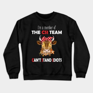 I'm A Member Of The CSI Team Can't Stand Idiots Cow Crewneck Sweatshirt